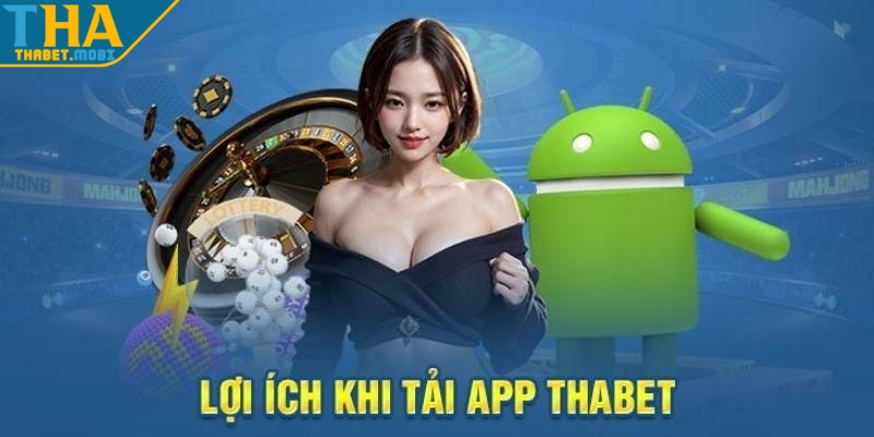 Tải App Thabet Chi Tiết Cho Mọi Hệ Điều Hành Nhanh Gọn 4 tai app thabet loi ich
