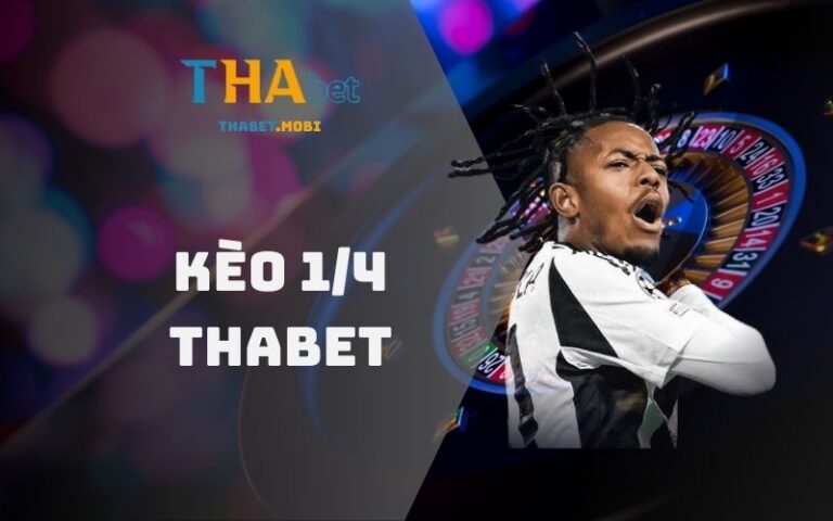 Kèo 1/4 tại nhà cái Thabet
