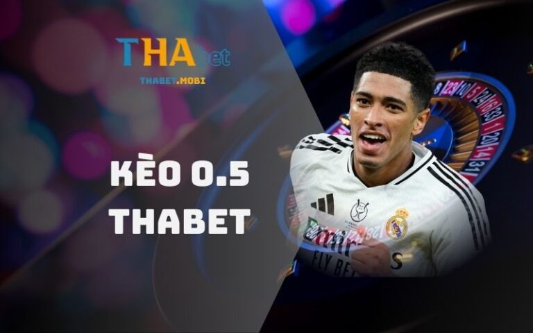 Kèo 0.5 tại nhà cái Thabet
