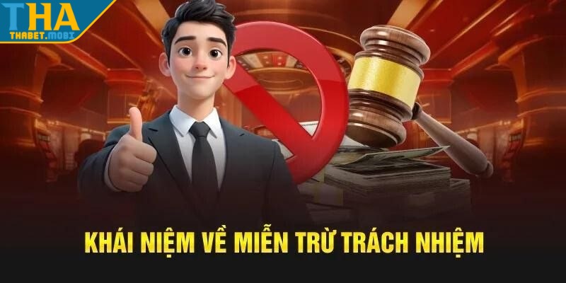 Miễn Trừ Trách Nhiệm Tại Thabet: Quyền Lợi Người Chơi 2 mien tru trach nhiem khai niem
