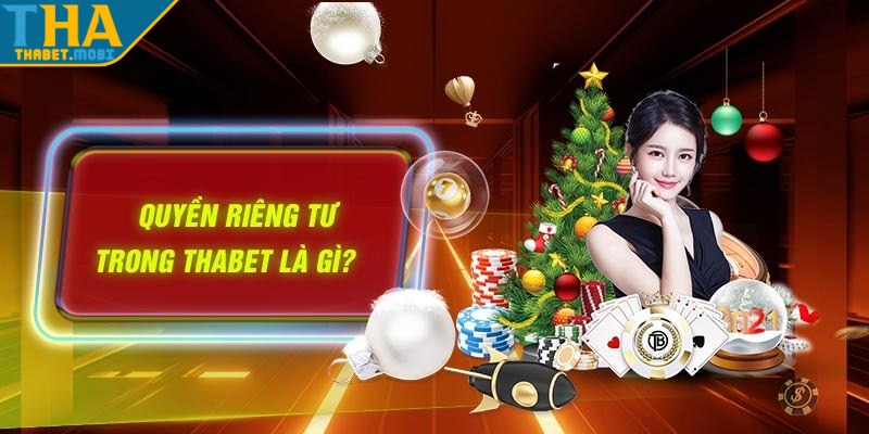 Quyền Riêng Tư Thabet – Chính Sách Bảo Mật Thông Tin Người Dùng 1 quyen rieng tu la gi