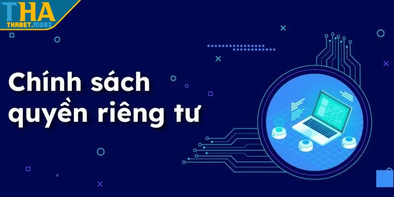 Quyền Riêng Tư Thabet – Chính Sách Bảo Mật Thông Tin Người Dùng 2 quyen rieng tu noi dung