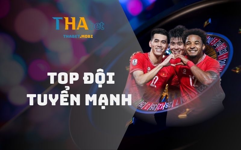 Top đội tuyển mạnh